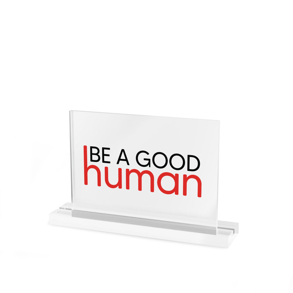Be a Good Human Acrylic Desk Plaque - Light