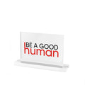 Be a Good Human Acrylic Desk Plaque - Light