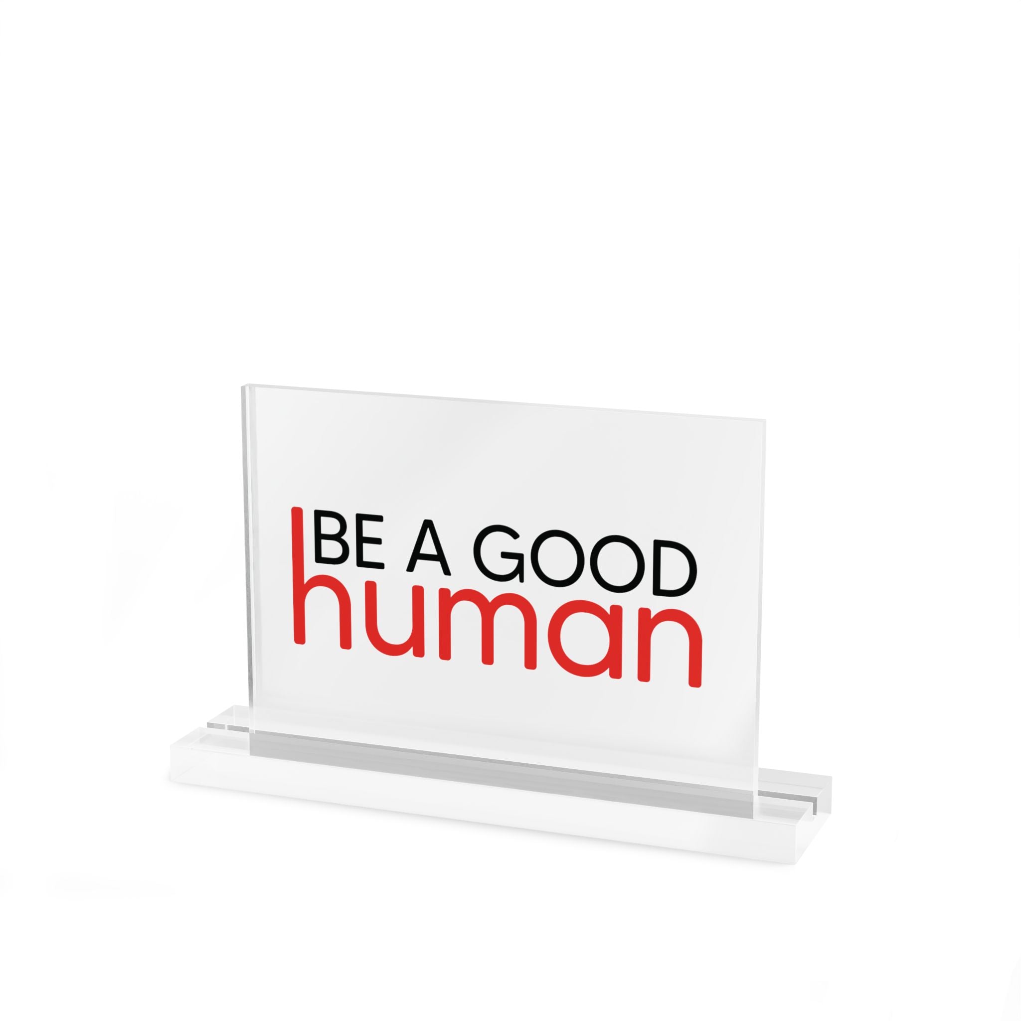 Be a Good Human Acrylic Desk Plaque - Light