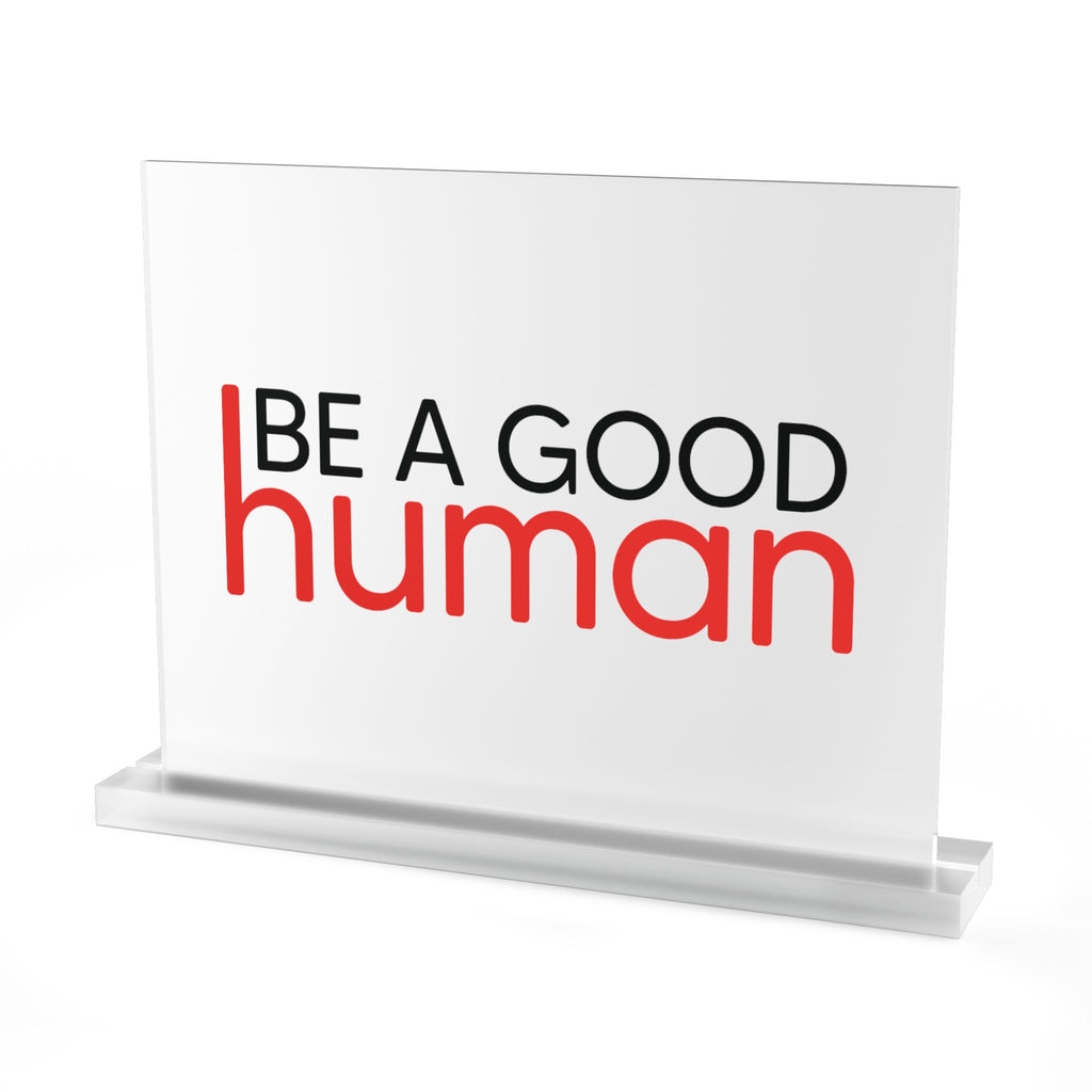 Be a Good Human Acrylic Desk Plaque - Light