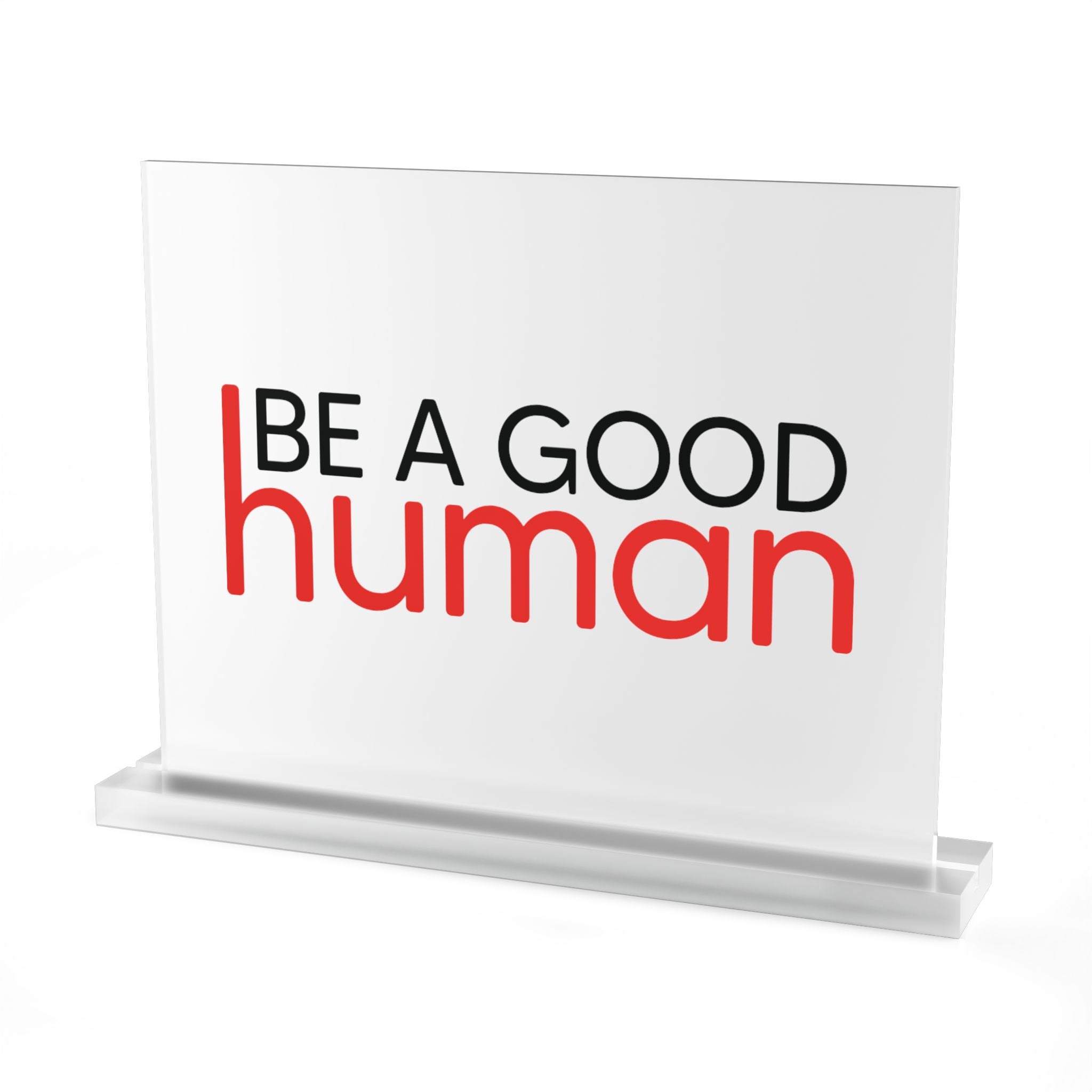 Be a Good Human Acrylic Desk Plaque - Light