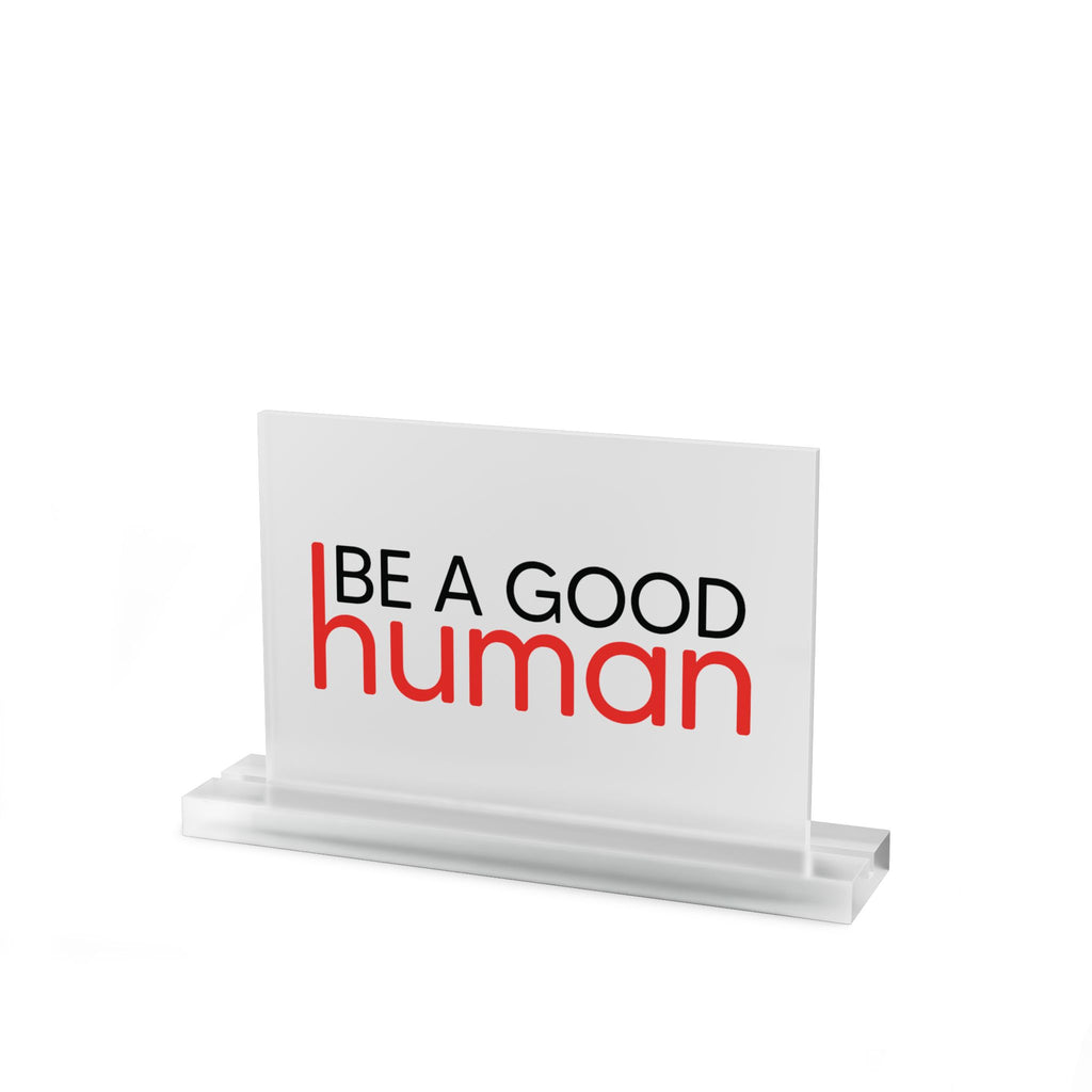 Be a Good Human Acrylic Desk Plaque - Light