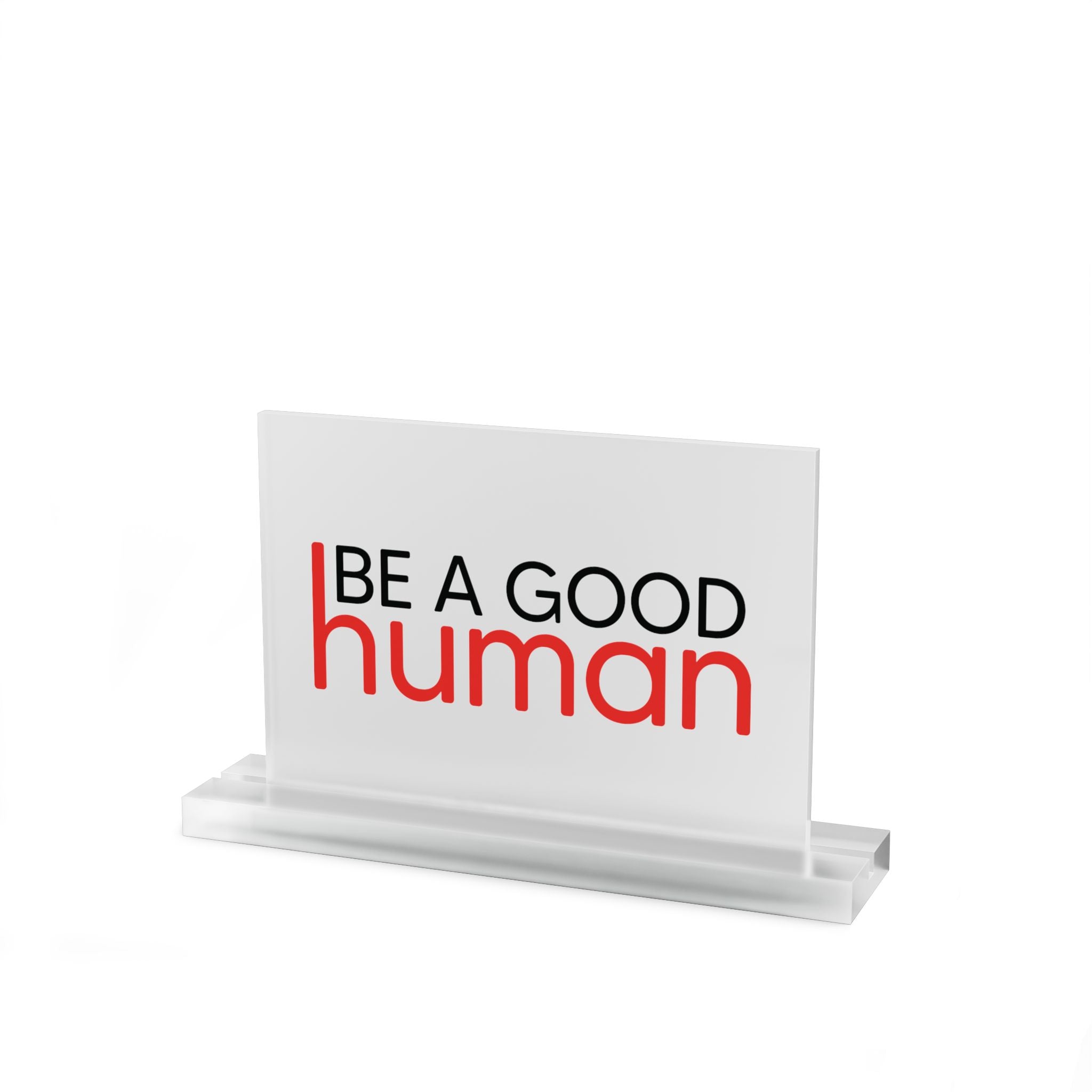 Be a Good Human Acrylic Desk Plaque - Light