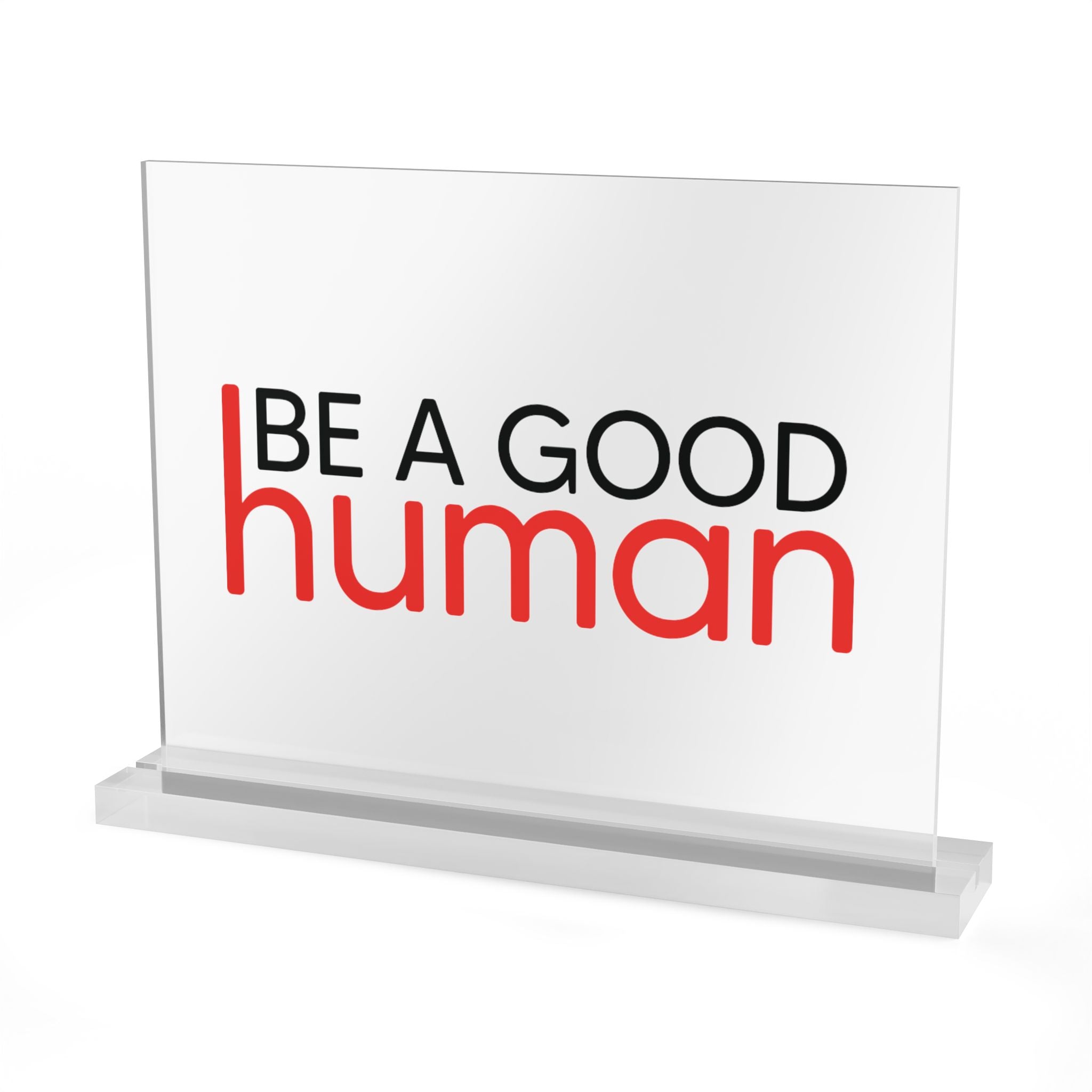 Be a Good Human Acrylic Desk Plaque - Light