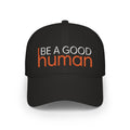 Be A Good Human Embroidered Cap - Dark