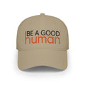 Be A Good Human Embroidered Cap - Light
