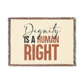 Dignity Is A Human Right Woven Blanket