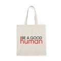 Be a Good Human Tote Bag