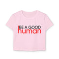 Be a Good Human Cropped Top